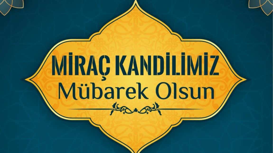 Miraç Kandilinizi tebrik eder, bu anlamlı gecenin İslam aleminde hayırlara vesile olmasını Cenab-ı Allah'tan niyaz ederiz.