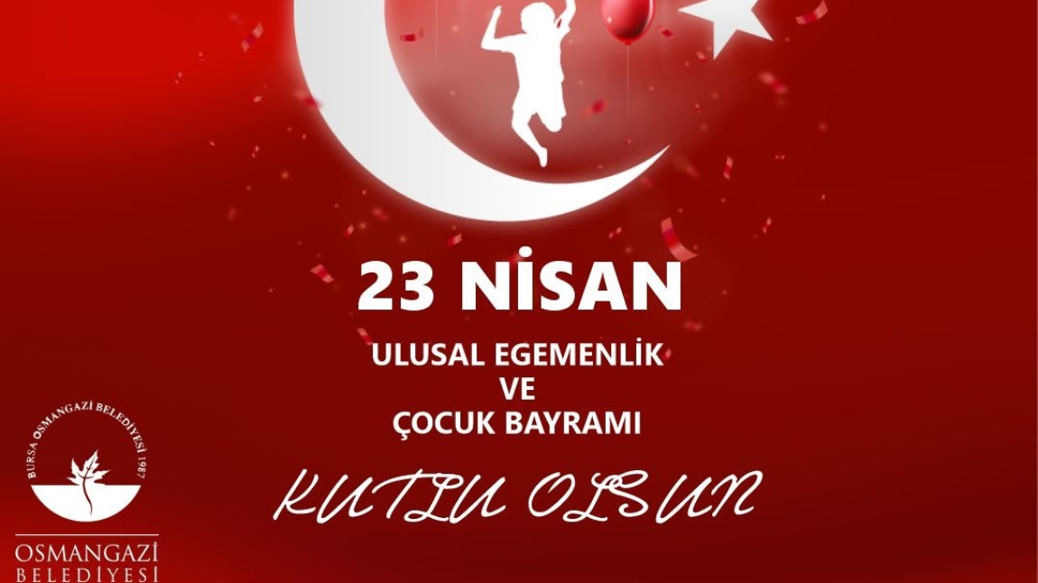 23 Nisan Ulusal Egemenlik ve Çocuk Bayramımız Kutlu Olsun.